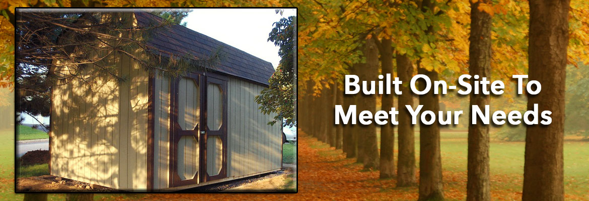 Quaker Sheds are built on-site to meet your needs